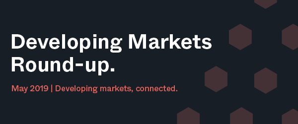 Developing Markets Round-up | May 2019